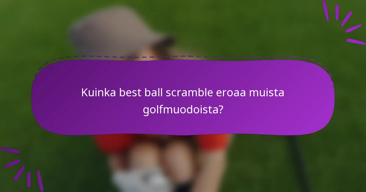 Kuinka best ball scramble eroaa muista golfmuodoista?