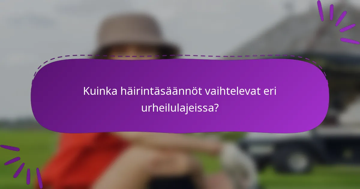 Kuinka häirintäsäännöt vaihtelevat eri urheilulajeissa?