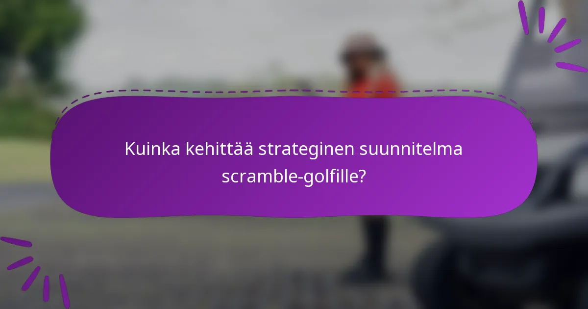 Kuinka kehittää strateginen suunnitelma scramble-golfille?