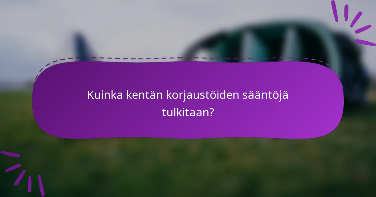Kuinka kentän korjaustöiden sääntöjä tulkitaan?
