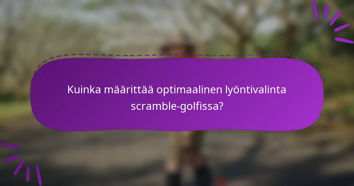Kuinka määrittää optimaalinen lyöntivalinta scramble-golfissa?