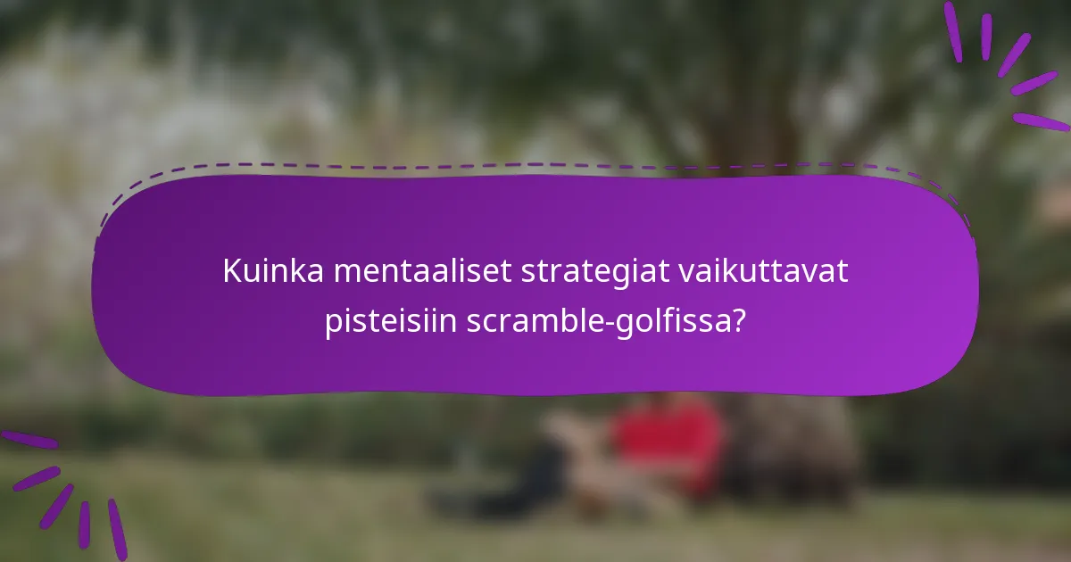 Kuinka mentaaliset strategiat vaikuttavat pisteisiin scramble-golfissa?