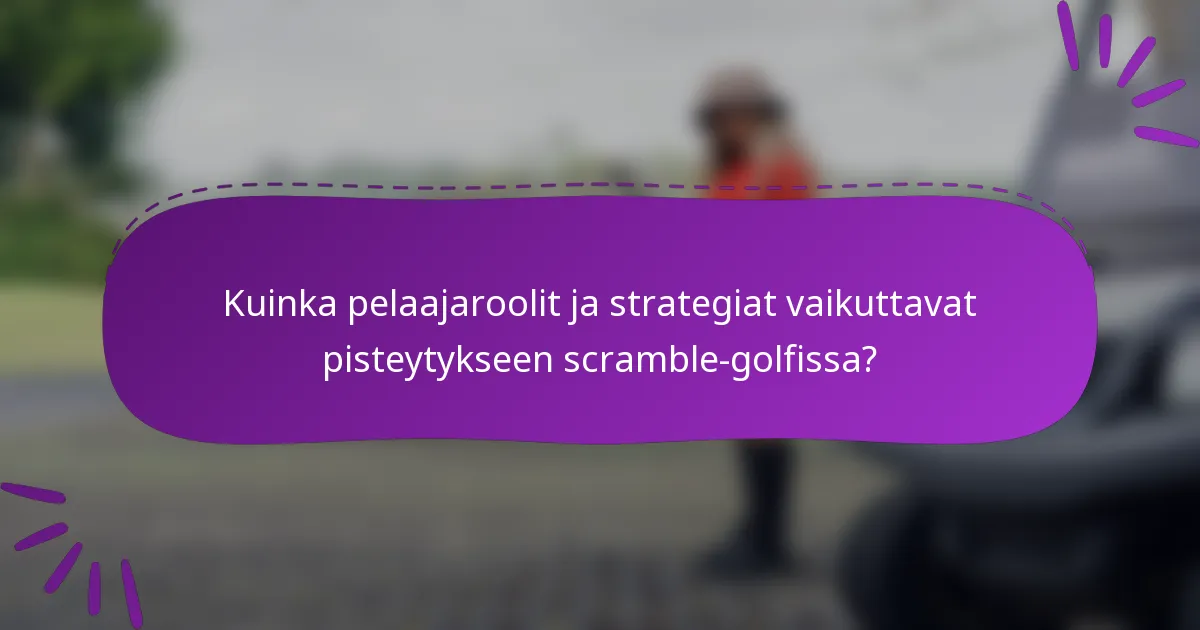 Kuinka pelaajaroolit ja strategiat vaikuttavat pisteytykseen scramble-golfissa?