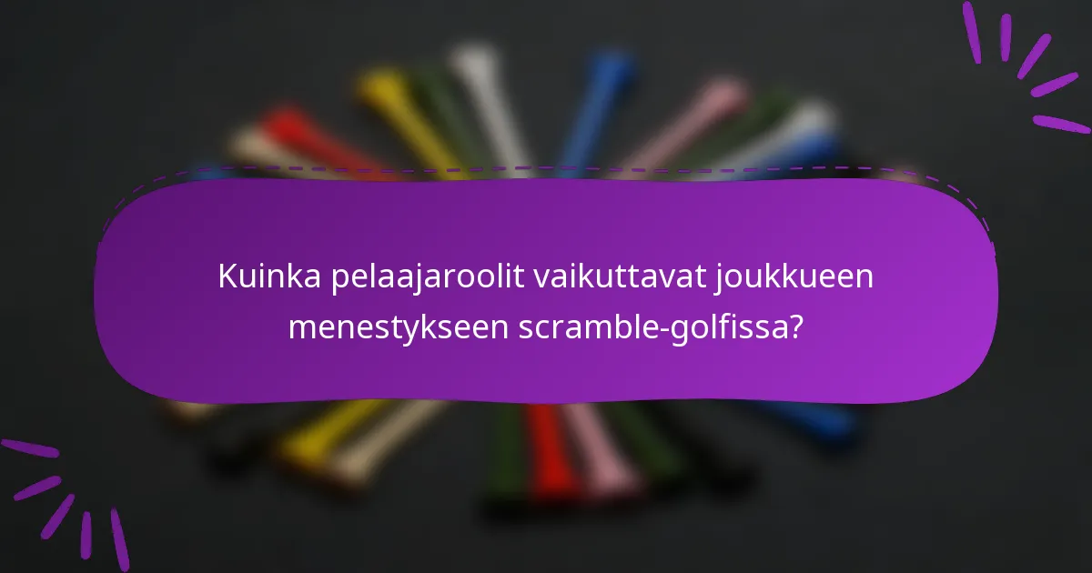 Kuinka pelaajaroolit vaikuttavat joukkueen menestykseen scramble-golfissa?