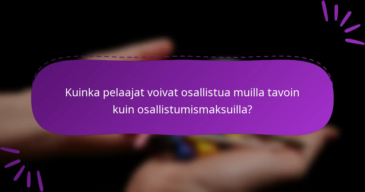 Kuinka pelaajat voivat osallistua muilla tavoin kuin osallistumismaksuilla?