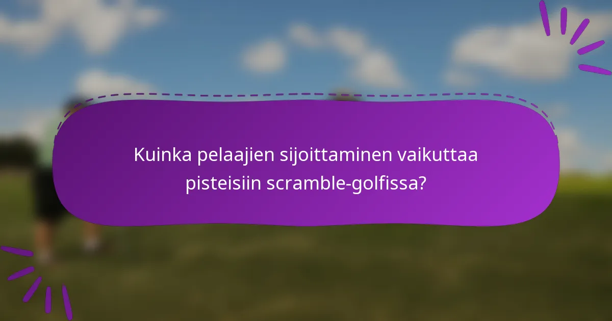 Kuinka pelaajien sijoittaminen vaikuttaa pisteisiin scramble-golfissa?