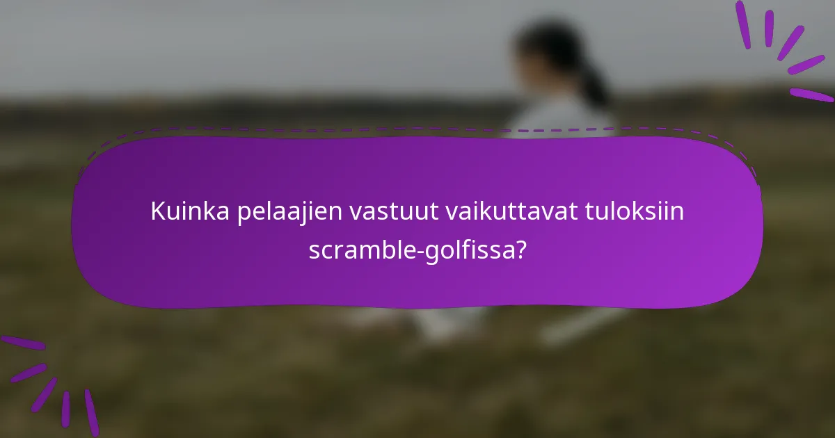 Kuinka pelaajien vastuut vaikuttavat tuloksiin scramble-golfissa?