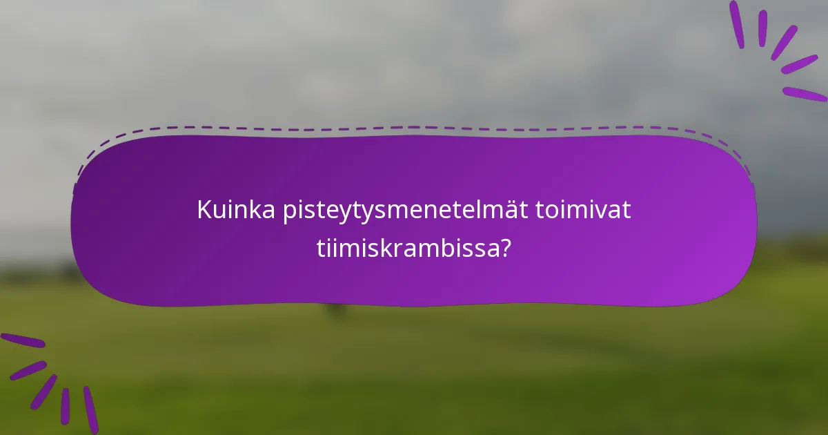 Kuinka pisteytysmenetelmät toimivat tiimiskrambissa?