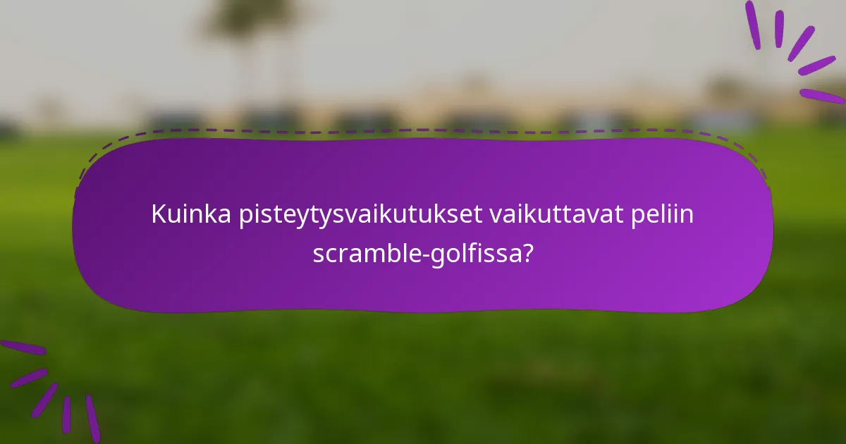 Kuinka pisteytysvaikutukset vaikuttavat peliin scramble-golfissa?