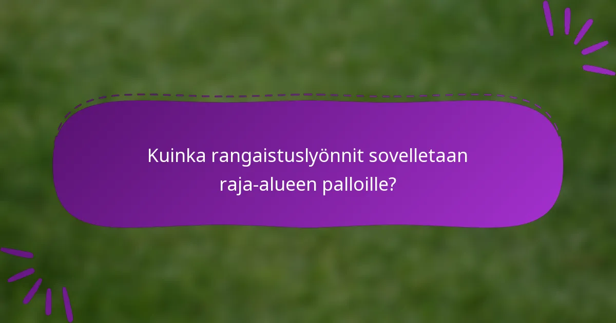 Kuinka rangaistuslyönnit sovelletaan raja-alueen palloille?