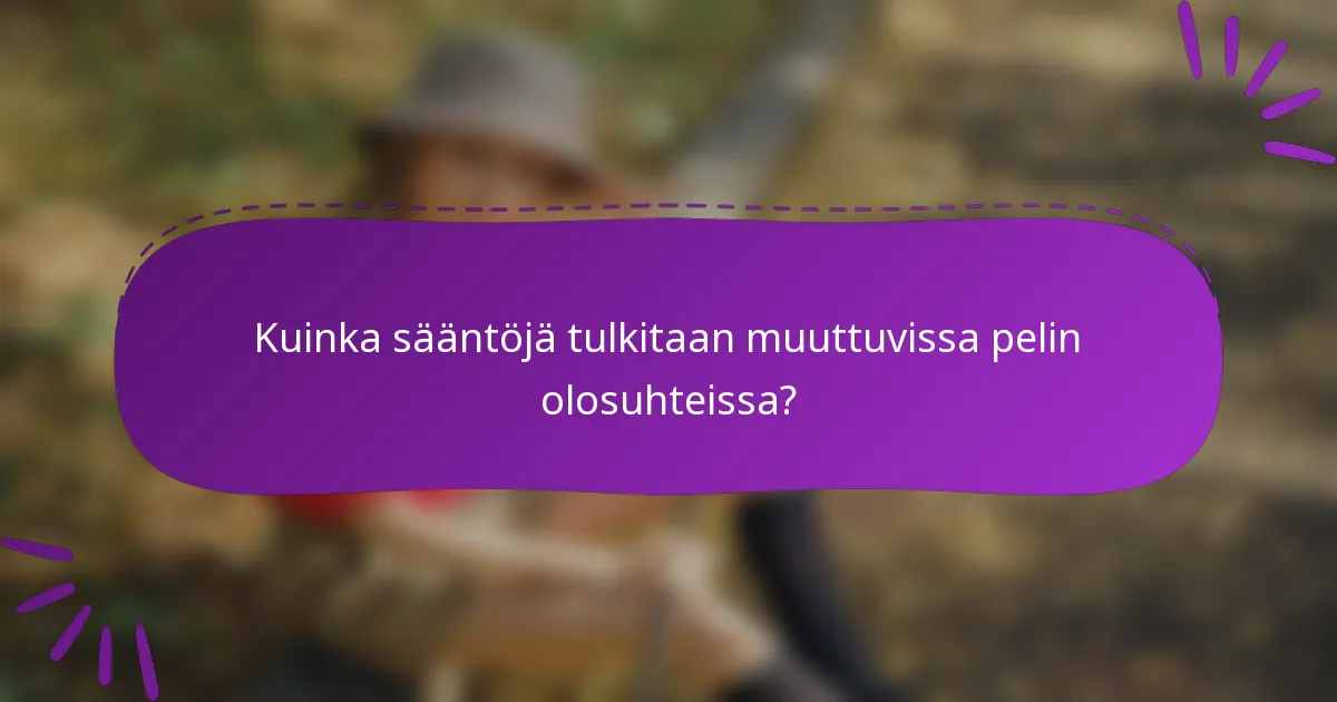 Kuinka sääntöjä tulkitaan muuttuvissa pelin olosuhteissa?