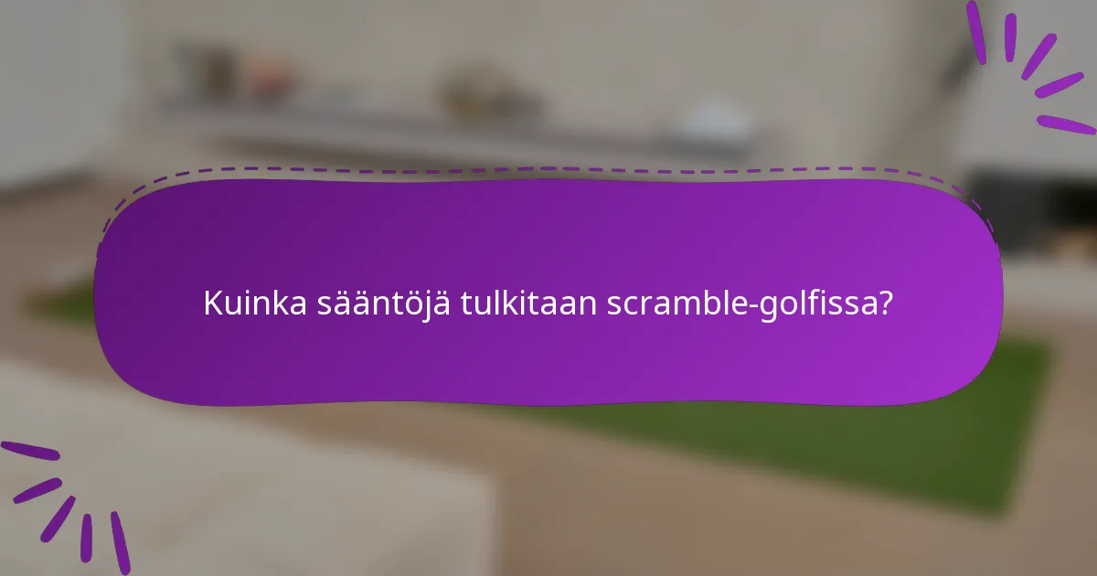 Kuinka sääntöjä tulkitaan scramble-golfissa?