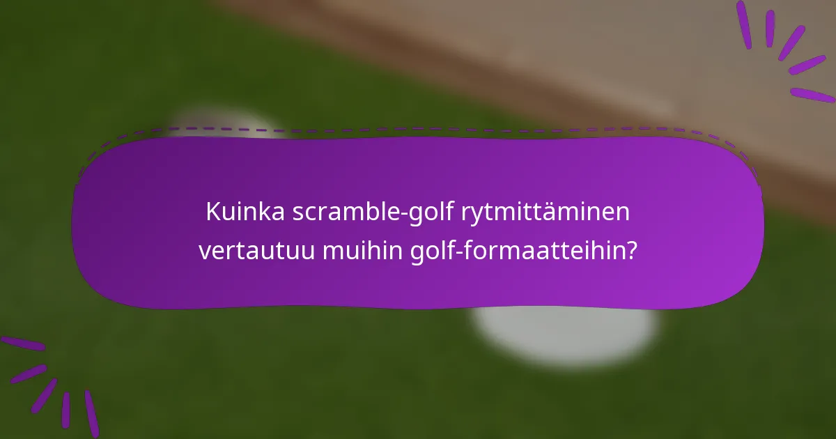 Kuinka scramble-golf rytmittäminen vertautuu muihin golf-formaatteihin?
