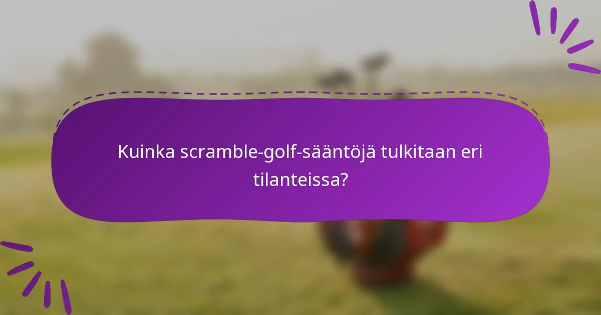Kuinka scramble-golf-sääntöjä tulkitaan eri tilanteissa?