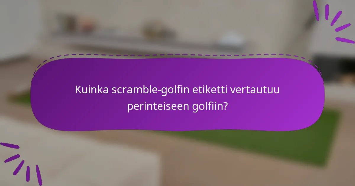 Kuinka scramble-golfin etiketti vertautuu perinteiseen golfiin?