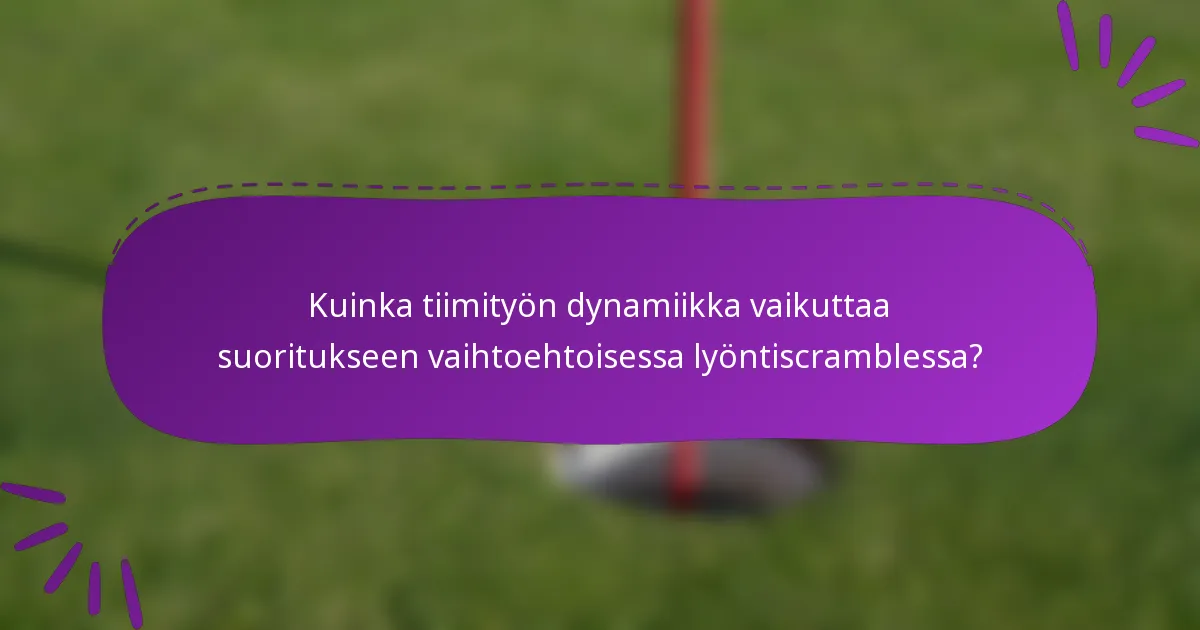 Kuinka tiimityön dynamiikka vaikuttaa suoritukseen vaihtoehtoisessa lyöntiscramblessa?
