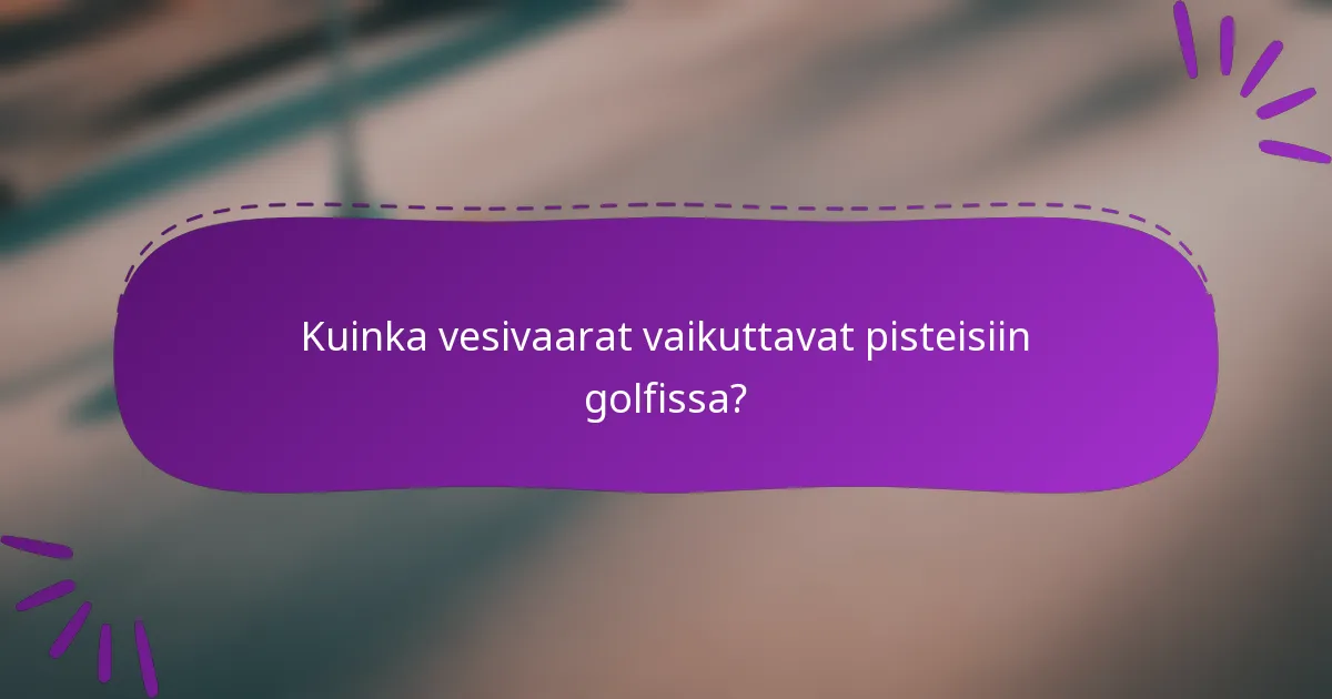Kuinka vesivaarat vaikuttavat pisteisiin golfissa?