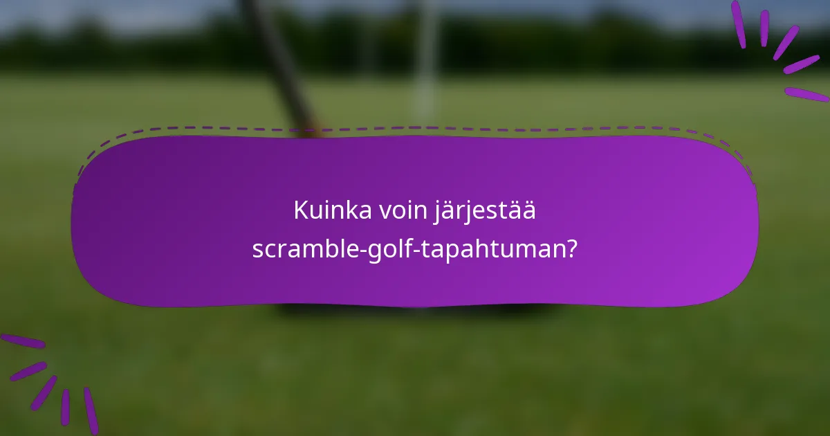 Kuinka voin järjestää scramble-golf-tapahtuman?