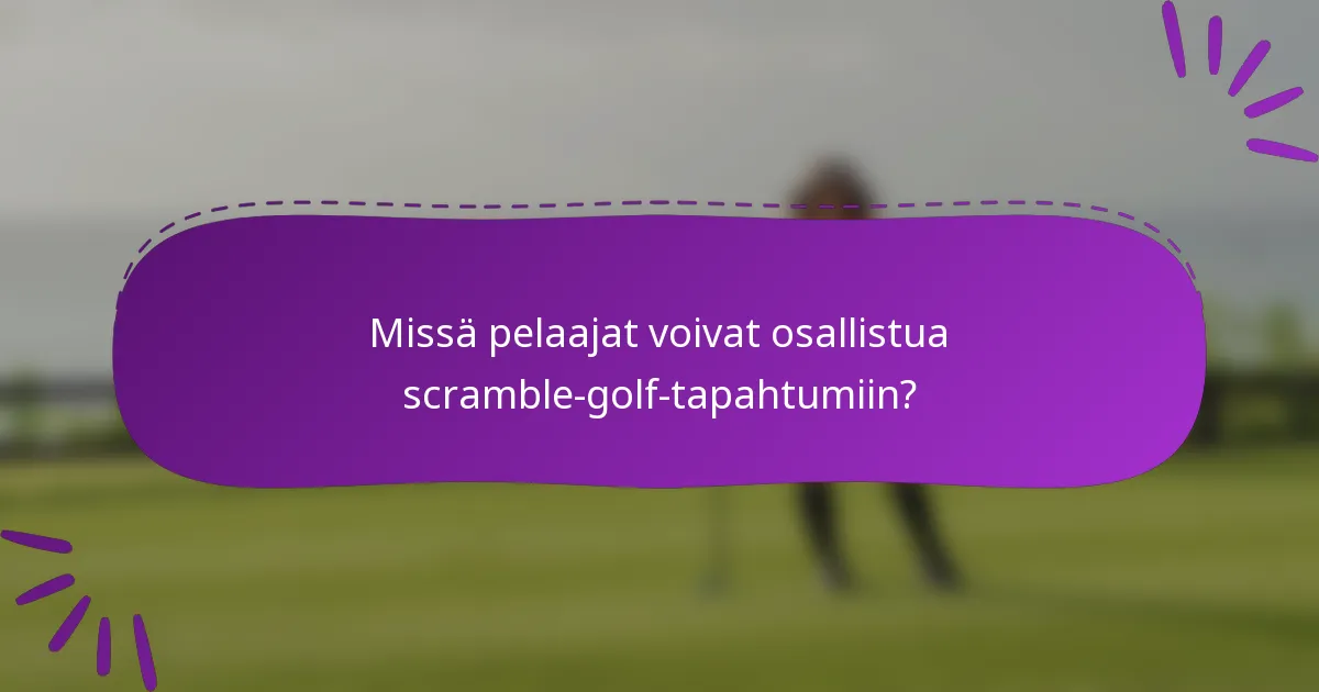 Missä pelaajat voivat osallistua scramble-golf-tapahtumiin?