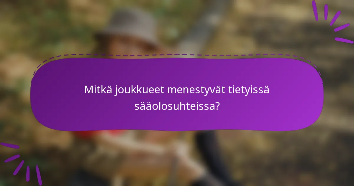 Mitkä joukkueet menestyvät tietyissä sääolosuhteissa?