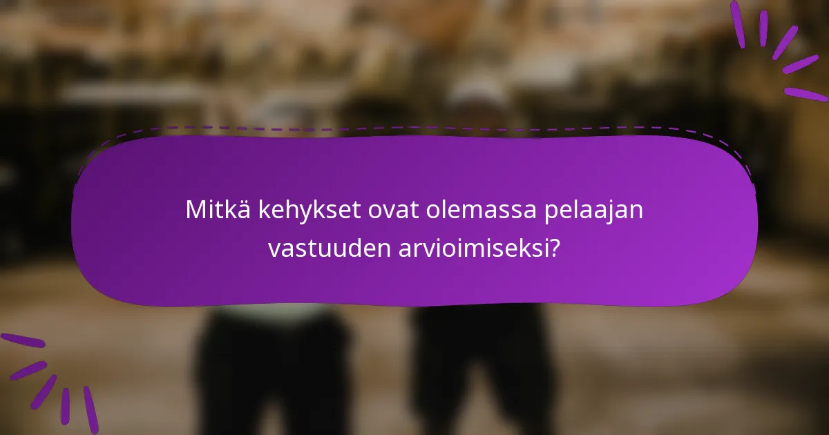 Mitkä kehykset ovat olemassa pelaajan vastuuden arvioimiseksi?