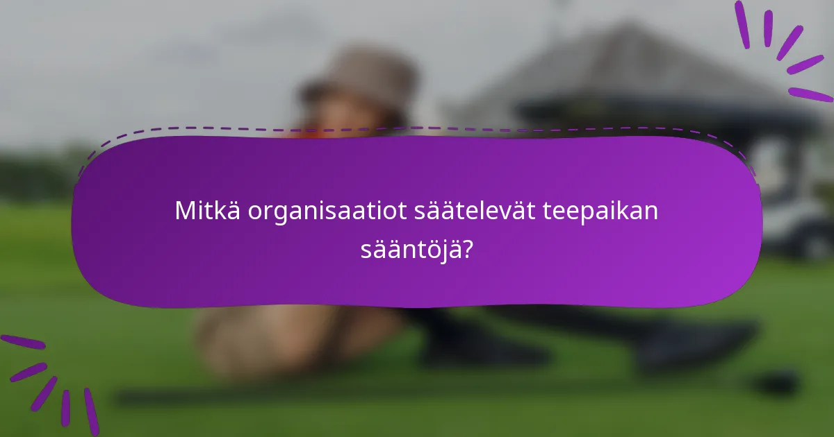Mitkä organisaatiot säätelevät teepaikan sääntöjä?