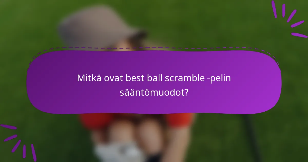 Mitkä ovat best ball scramble -pelin sääntömuodot?