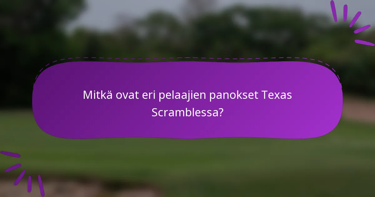 Mitkä ovat eri pelaajien panokset Texas Scramblessa?