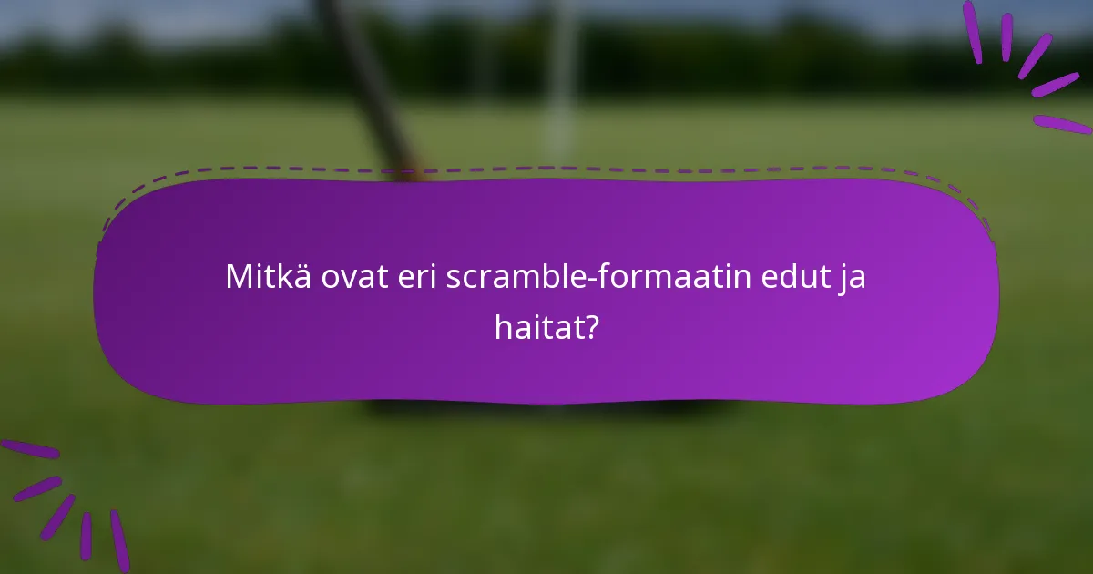 Mitkä ovat eri scramble-formaatin edut ja haitat?
