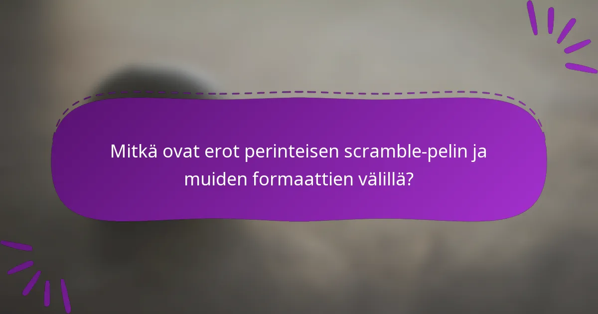 Mitkä ovat erot perinteisen scramble-pelin ja muiden formaattien välillä?