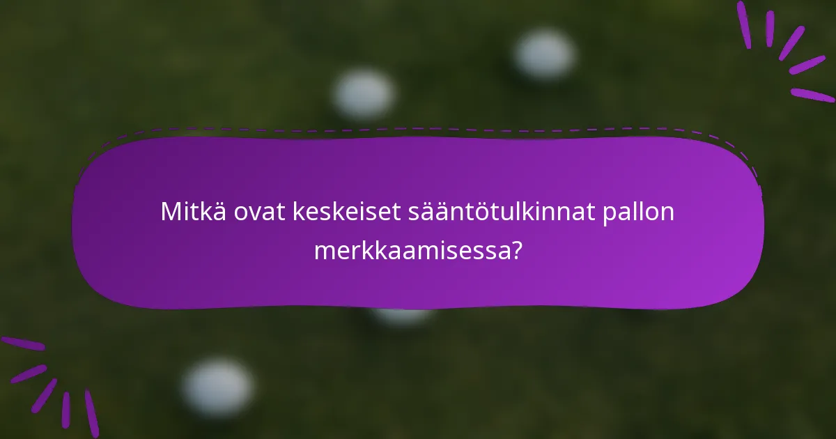 Mitkä ovat keskeiset sääntötulkinnat pallon merkkaamisessa?