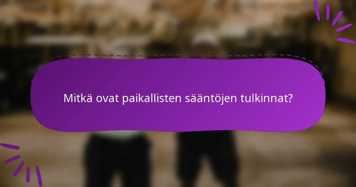 Mitkä ovat paikallisten sääntöjen tulkinnat?