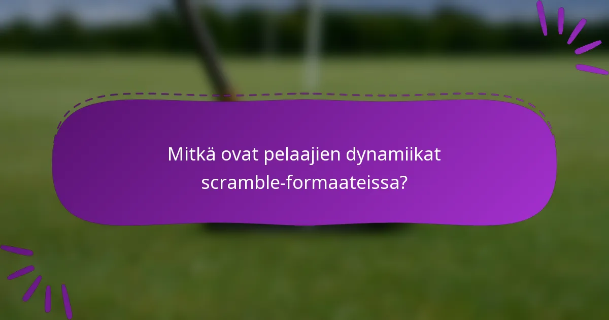 Mitkä ovat pelaajien dynamiikat scramble-formaateissa?