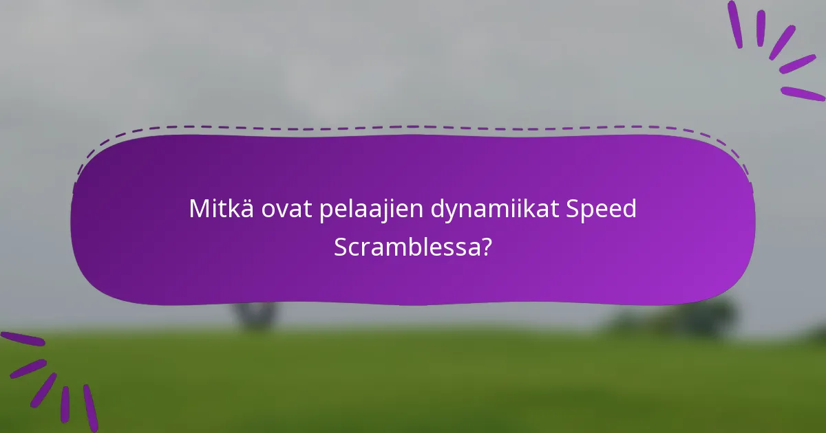 Mitkä ovat pelaajien dynamiikat Speed Scramblessa?