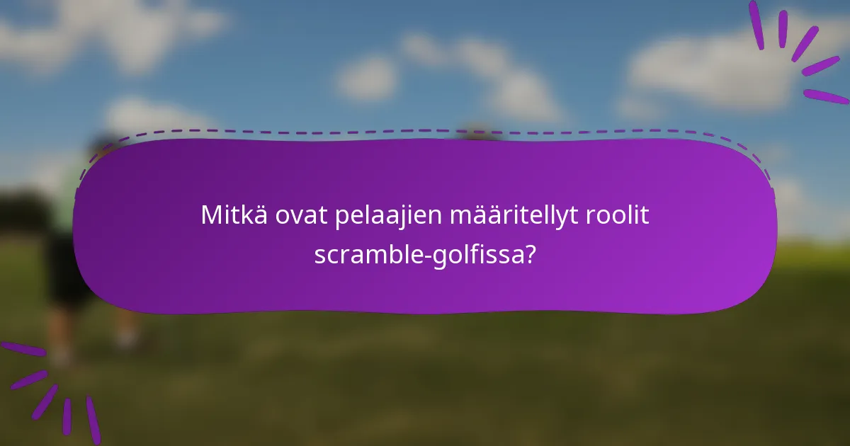 Mitkä ovat pelaajien määritellyt roolit scramble-golfissa?