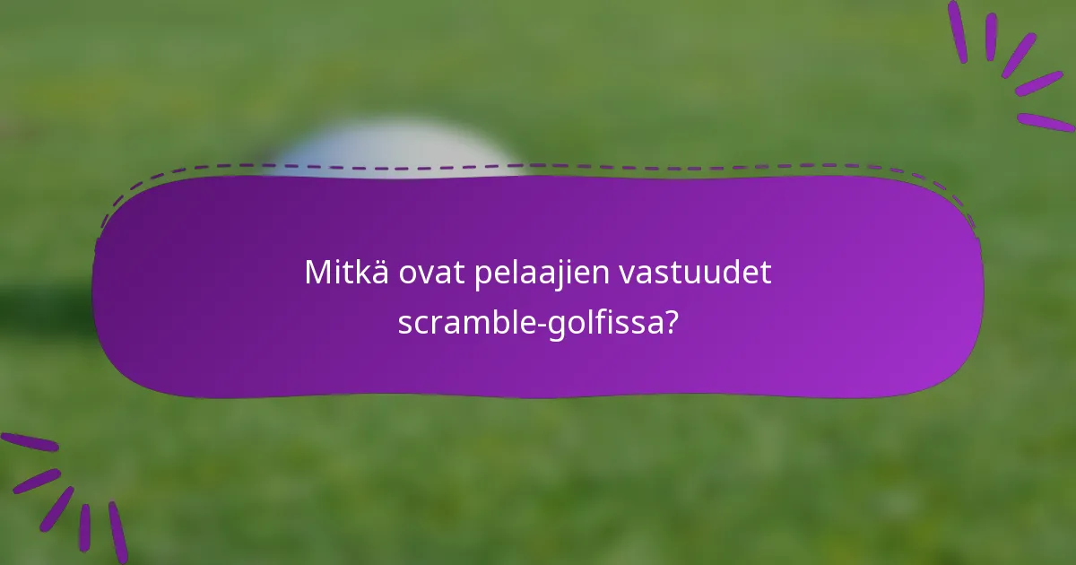 Mitkä ovat pelaajien vastuudet scramble-golfissa?
