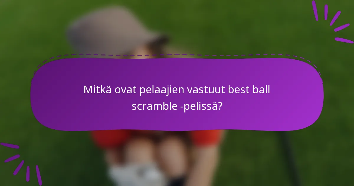 Mitkä ovat pelaajien vastuut best ball scramble -pelissä?