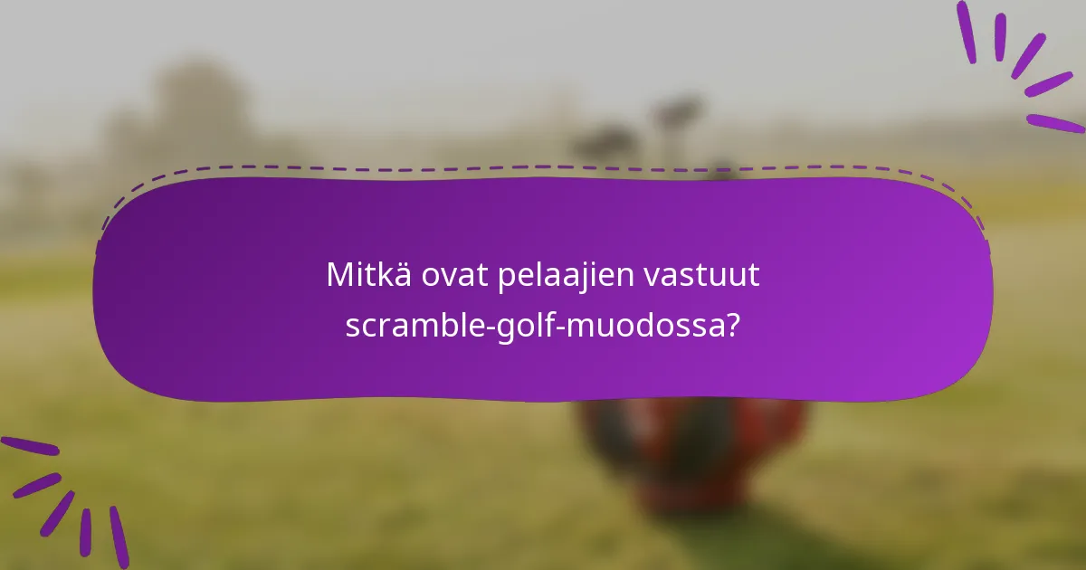 Mitkä ovat pelaajien vastuut scramble-golf-muodossa?