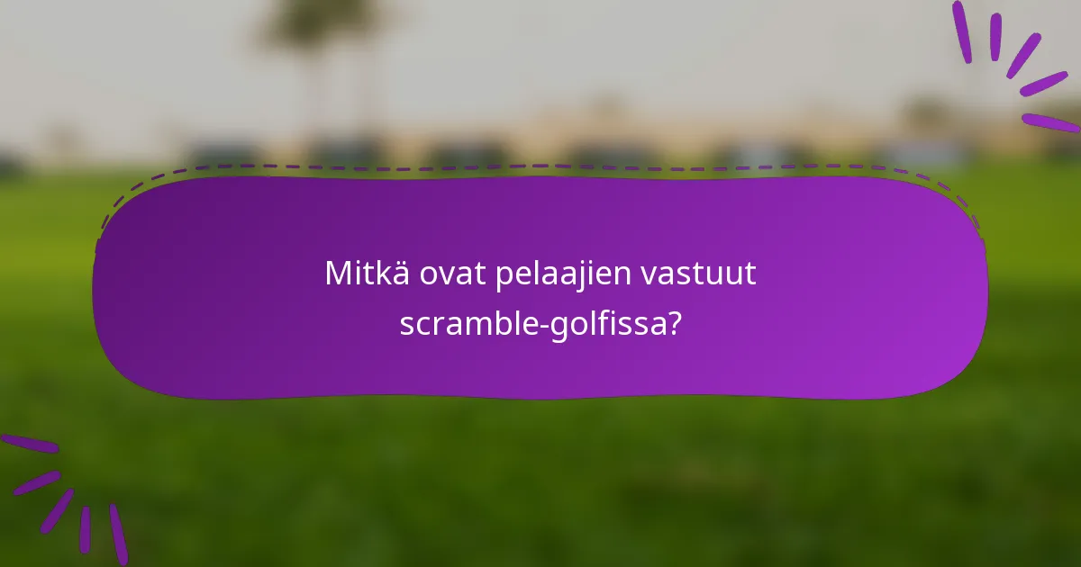 Mitkä ovat pelaajien vastuut scramble-golfissa?