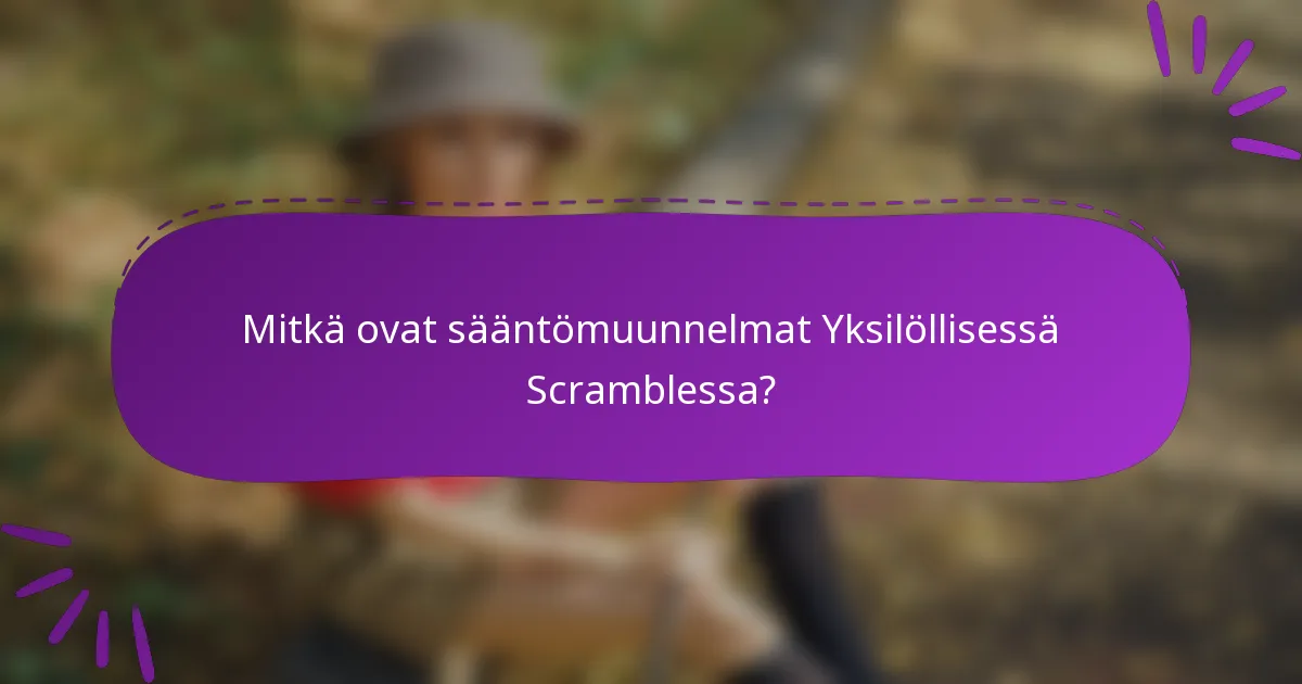 Mitkä ovat sääntömuunnelmat Yksilöllisessä Scramblessa?