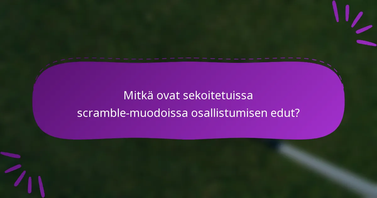 Mitkä ovat sekoitetuissa scramble-muodoissa osallistumisen edut?