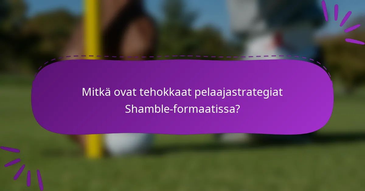 Mitkä ovat tehokkaat pelaajastrategiat Shamble-formaatissa?