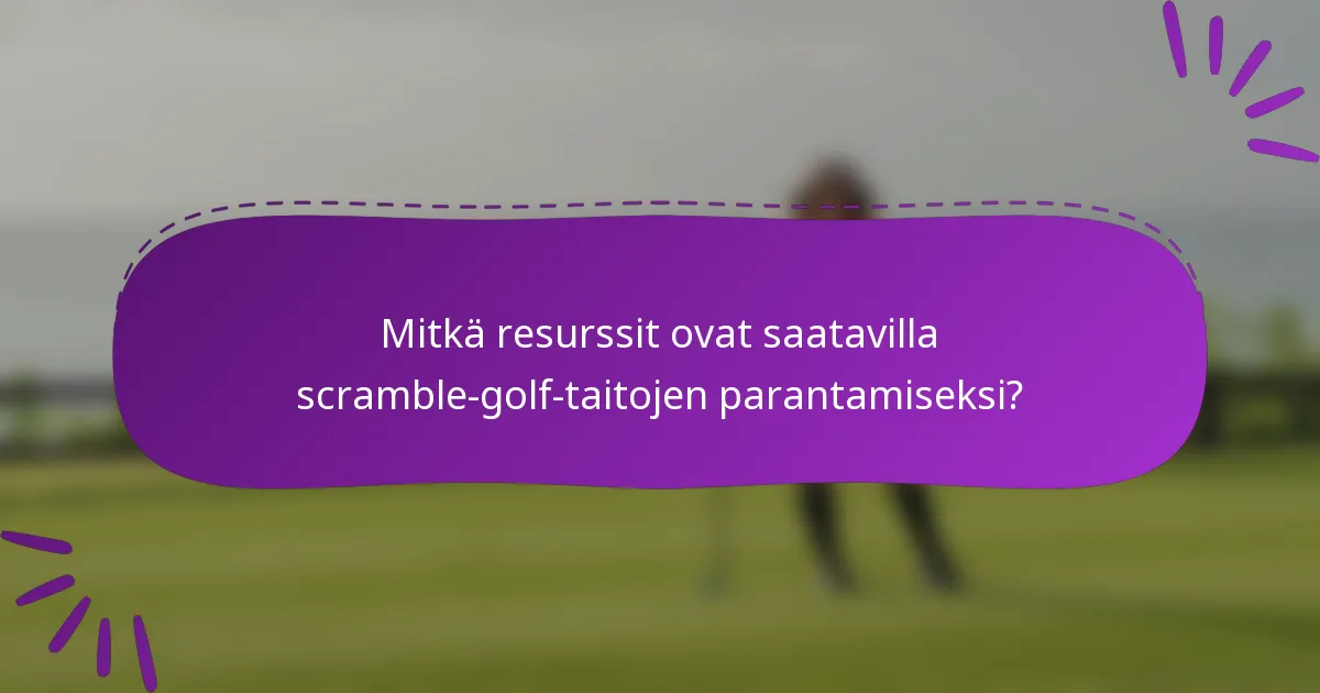 Mitkä resurssit ovat saatavilla scramble-golf-taitojen parantamiseksi?