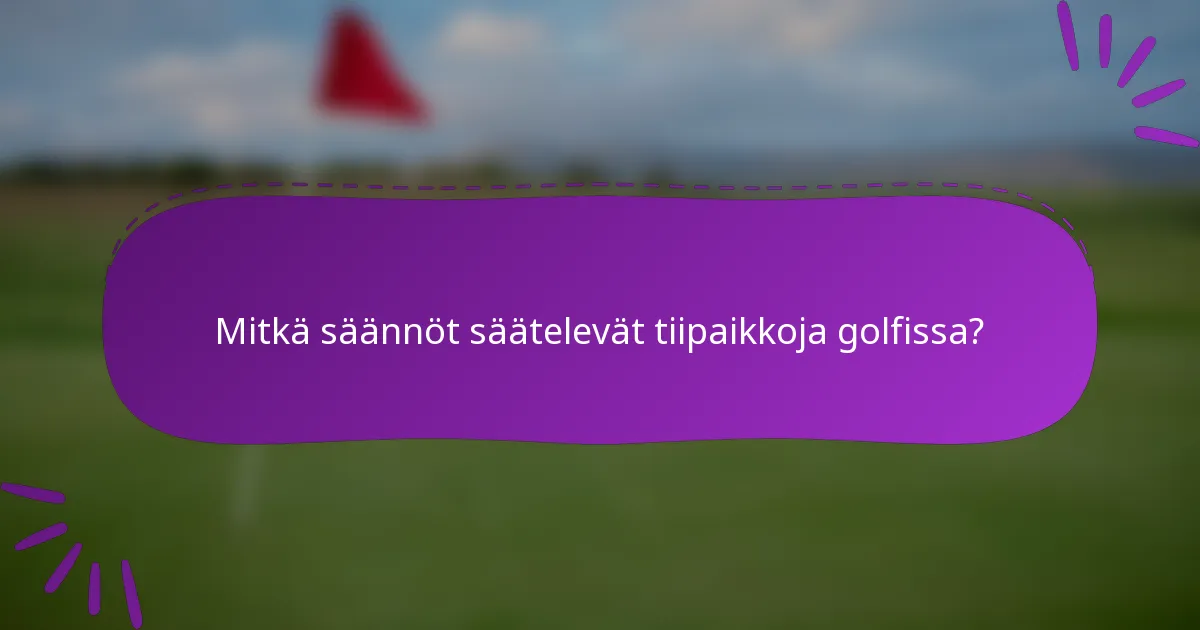 Mitkä säännöt säätelevät tiipaikkoja golfissa?