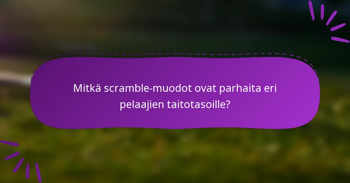 Mitkä scramble-muodot ovat parhaita eri pelaajien taitotasoille?
