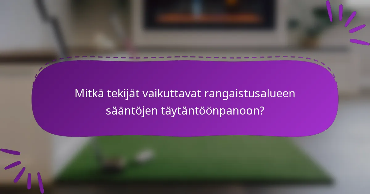 Mitkä tekijät vaikuttavat rangaistusalueen sääntöjen täytäntöönpanoon?